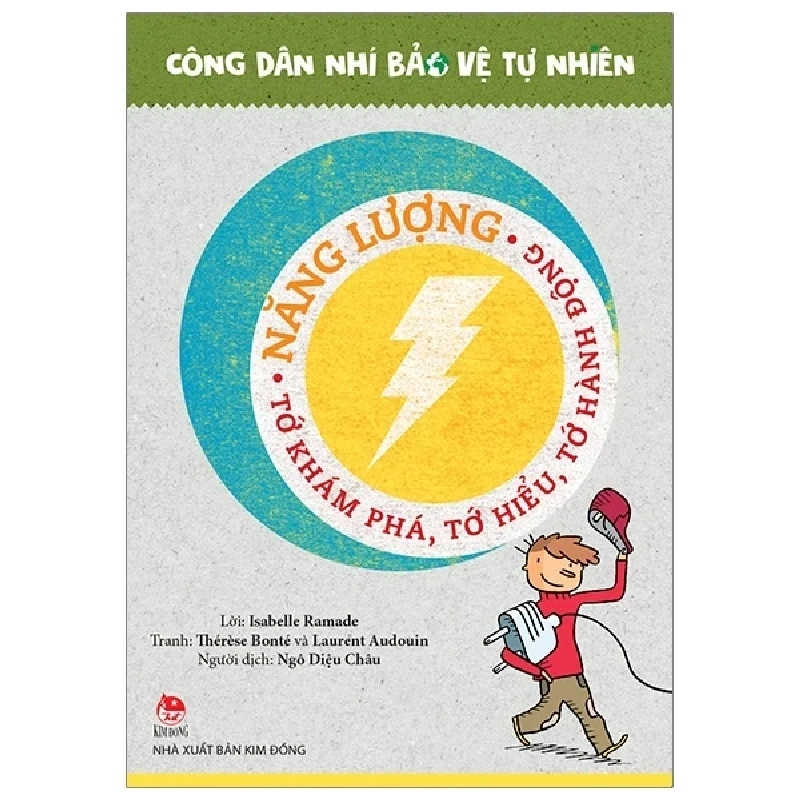 Công Dân Nhí Bảo Vệ Tự Nhiên - Năng Lượng - Tớ Khám Phá, Tớ Hiểu, Tớ Hành Động - Laurent Audouin, Isabelle Ramade, Thérèse Bonté (Mới 100%) Kiến thức, kỹ năng sống cho trẻ, NXB Kim Đồng - SÁCH ĐẠI HỌC 488388