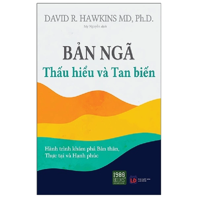 Bản Ngã - Thấu Hiểu Và Tan Biến - David R. Hawkins MD, PhD 210837