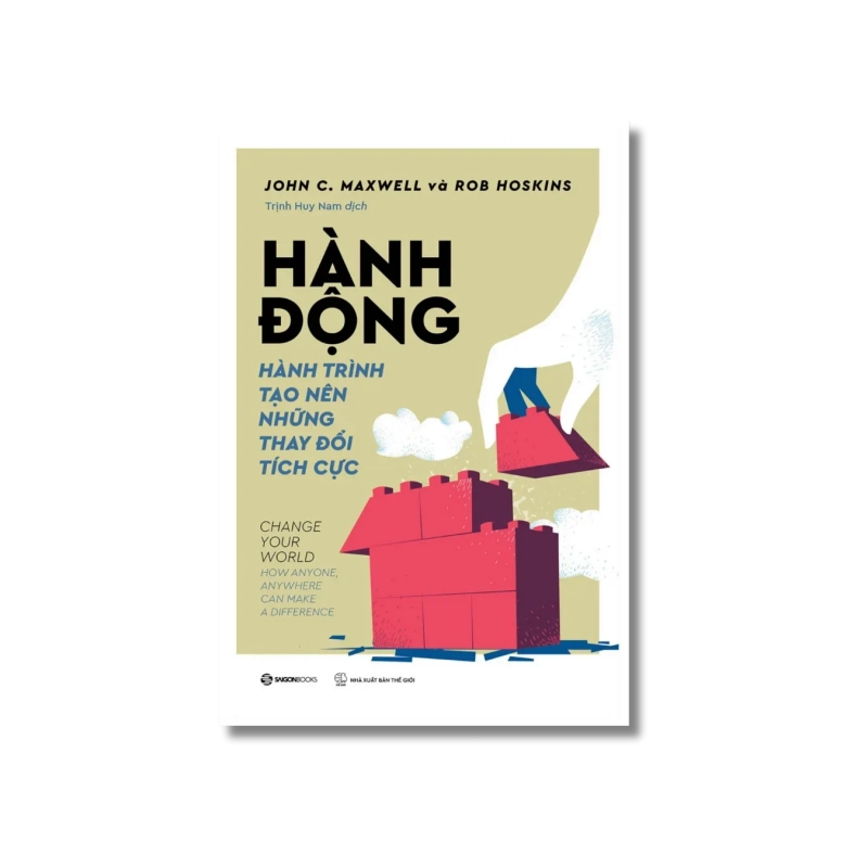 HÀNH ĐỘNG - Hành trình tạo nên những thay đổi tích cực - John C. Maxwell ; Rob Hoskins 730092