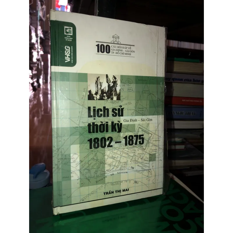 100 câu hỏi đáp về Gia Định - Sài Gòn TP. Hồ Chí Minh - Lịch sử thời kỳ 1802 - 1875 785794