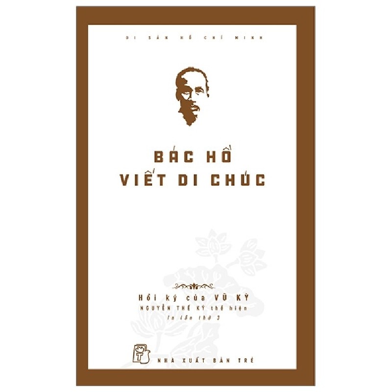 Di Sản Hồ Chí Minh - Bác Hồ Viết Di Chúc - Hồi ký của Vũ Kỳ 144426