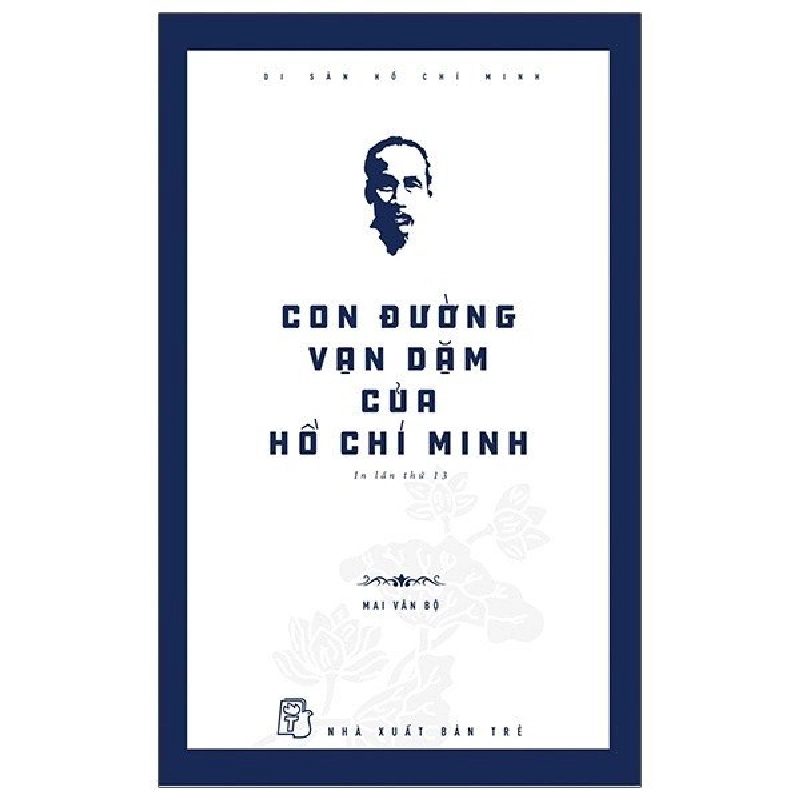 Sách - Di Sản Hồ Chí Minh - Con Đường Vạn Dặm Của Hồ Chí Minh - Mai Văn Bộ HCM.PO 356495