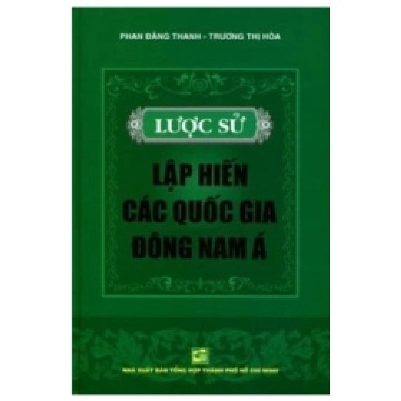 Lược Sử Lập Hiến Các Quốc Gia Đông Nam Á (Bìa Cứng) - Phan Đăng Thanh, Trương Thị Hòa 404029