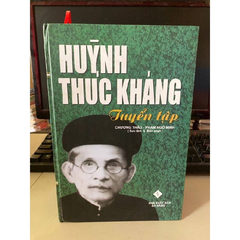 [Phiên Chợ Sách Cũ] Huỳnh Thúc Kháng tuyển tập (bìa cứng) 2010 - Chương Thâu , Phạm Ngô Minh sưu tầm và biên soạn NXB Đà Nẵng 0506 468147