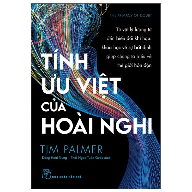 Tính Ưu Việt Của Hoài Nghi - Từ Vật Lý Lượng Tử Đến Biến Đổi Khí Hậu - Khoa Học Vế Sự Bất Định Giúp Chúng Ta Hiểu Về Thế Giới Hỗn Độn (2025) - Tim Palmer 699755