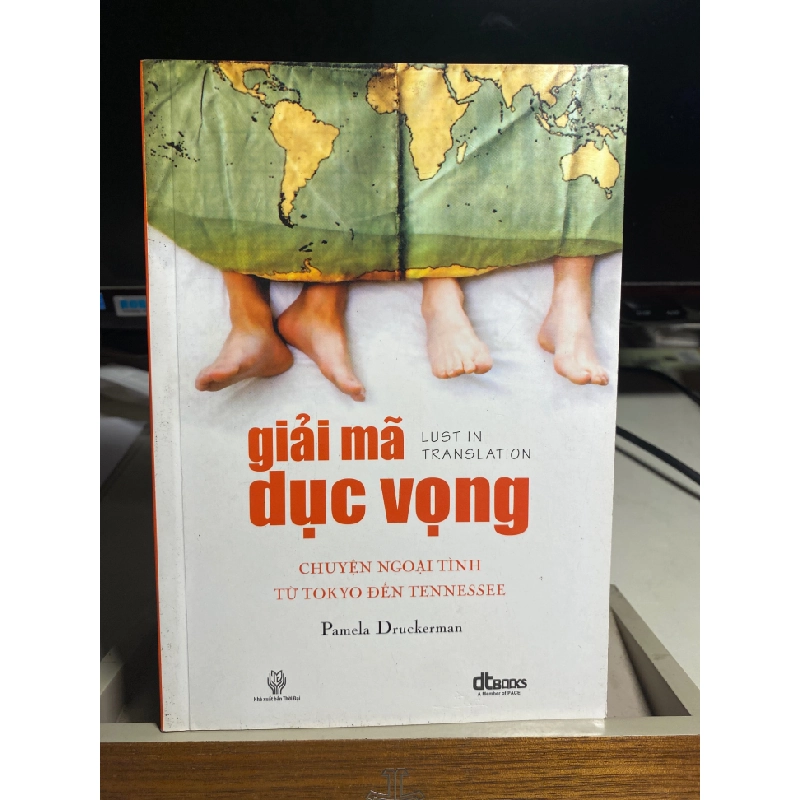 Giải Mã Dục Vọng - Chuyện Ngoại Tình Từ Tokyo Đến Tennessee -Tác giả : Pamela Druckerman -NXB Thời Đại-Nhà Cung Cấp :Cty Sách Dân Trí- Năm XB 2013- Sách mới 90% 444160