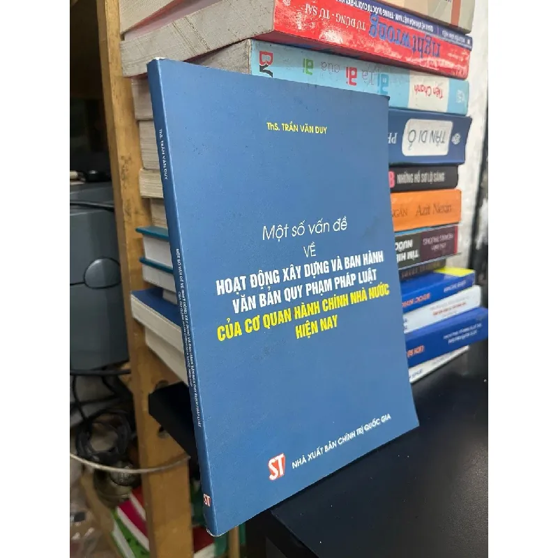 Một số vấn đề về hoạt động xây dựng và ban hành văn bản quy phạm pháp luật của cơ quan hành chính Nhà nước hiện nay - ThS. Trần Văn Duy 563348