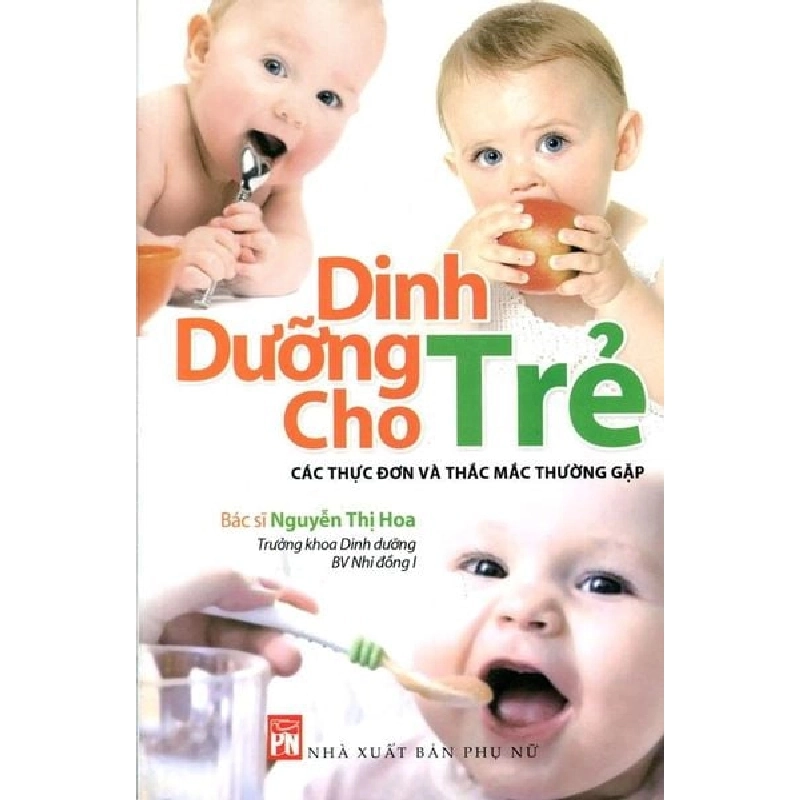 Dinh dưỡng cho trẻ nhỏ- Các thực đơn và thắc mắc thường gặp - BS. Nguyễn Thị Hoa - 2015 - SỨC KHỎE 704915