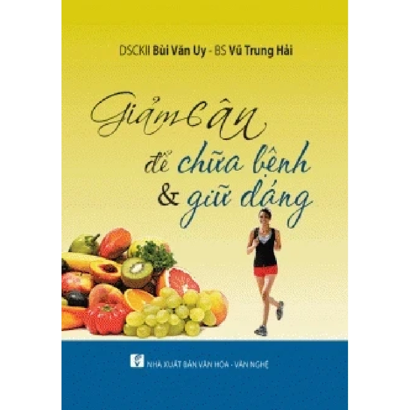 Giảm Cân Để Chữa Bệnh Và Giữ Dáng (2014) - DSCKII Bùi Văn Uy, BS Vũ Trung Hải 908251