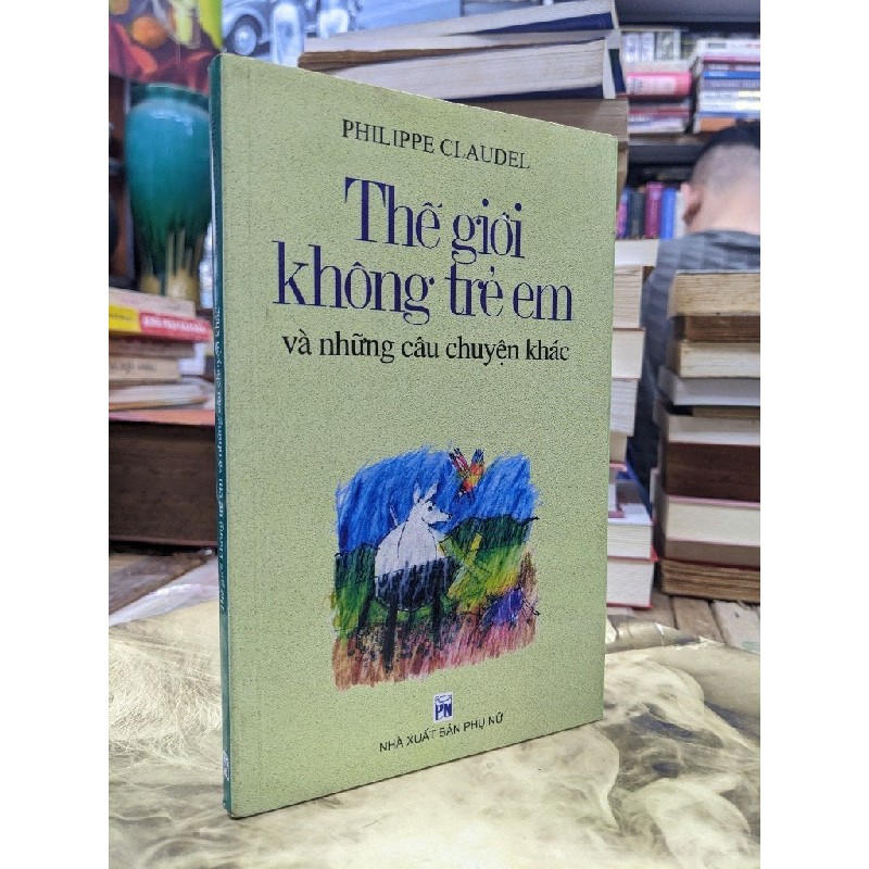 Thế giới không trẻ em và những câu chuyện khác - Philippe Claudel 124614