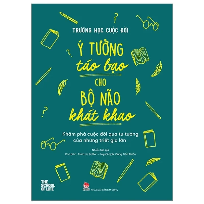 Trường Học Cuộc Đời - Ý Tưởng Táo Bạo Cho Bộ Não Khát Khao - Khám Phá Cuộc Đời Qua Tư Tưởng Của Những Triết Gia Lớn - Nhiều Tác Giả 286566