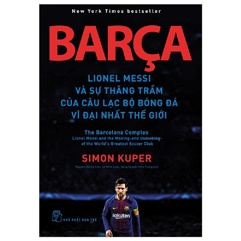 Barça - Lionel Messi Và Sự Thăng Trầm Của Câu Lạc Bộ Bóng Đá Vĩ Đại Nhất Thế Giới - Simon Kuper 144824