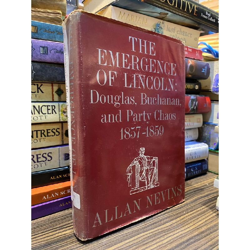 The Emergence of Lincoln: Doughlas, Buchanan and Party Chaos 1857-1859 - Allan Nevins 334581