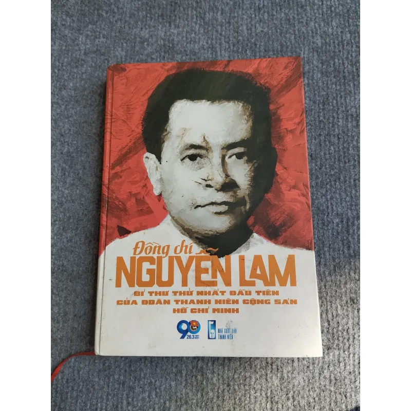 ĐỒNG CHÍ NGUYỄN LAM: BÍ THƯ THỨ NHẤT ĐẦU TIÊN CỦA ĐOÀN THANH NIÊN CỘNG SẢN HỒ CHÍ MINH 568186