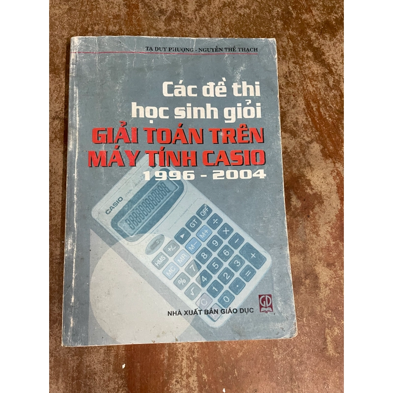 CÁC ĐỀ THI HỌC SINH GIỎI GIẢI TOÁN TRÊN MÁY TÍNH CASIO- TẠ DUY PHƯỢNG- NGUYỄN THẾ THẠCH 543102