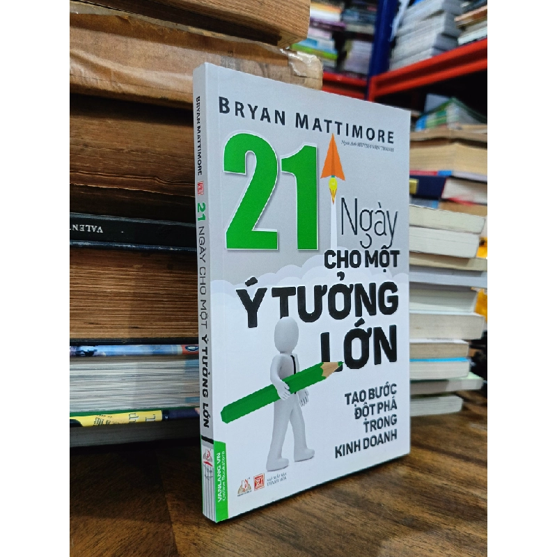 21 ngày cho một ý tưởng lớn: Tạo bước đột phá trong kinh doanh - Bryan Mattimore (Huỳnh Văn Thanh dịch) 505338