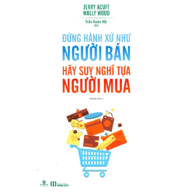 Đừng Hành Xử Như Người Bán - Hãy Suy Nghĩ Tựa Người Mua (Tái Bản 2018) - Jerry Acuff, Wally Wood ASB.PO Oreka Blogmeo 230225 395050