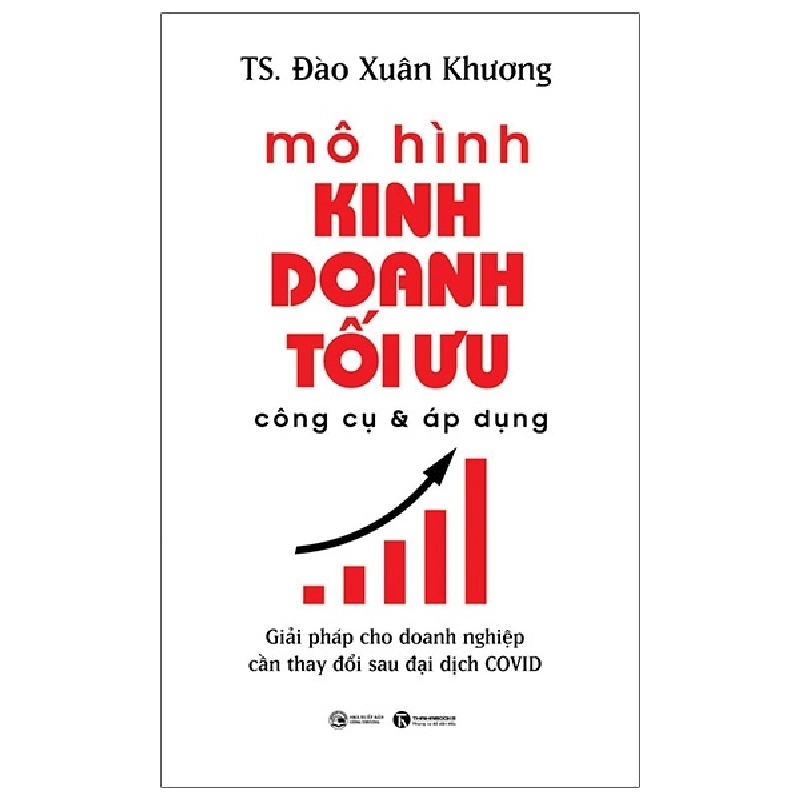 Mô hình kinh doanh tối ưu công cụ và áp dụng: Giải pháp cho doanh nghiệp cần thay đổi sau đại dịch COVID - TS Đào Xuân Khương 2021 New 100% HCM.PO 28659