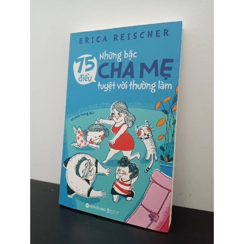 75 Điều Những Bậc Cha Mẹ Tuyệt Vời Thường Làm Erica Reischer New 100% HCM.ASB2502 910953