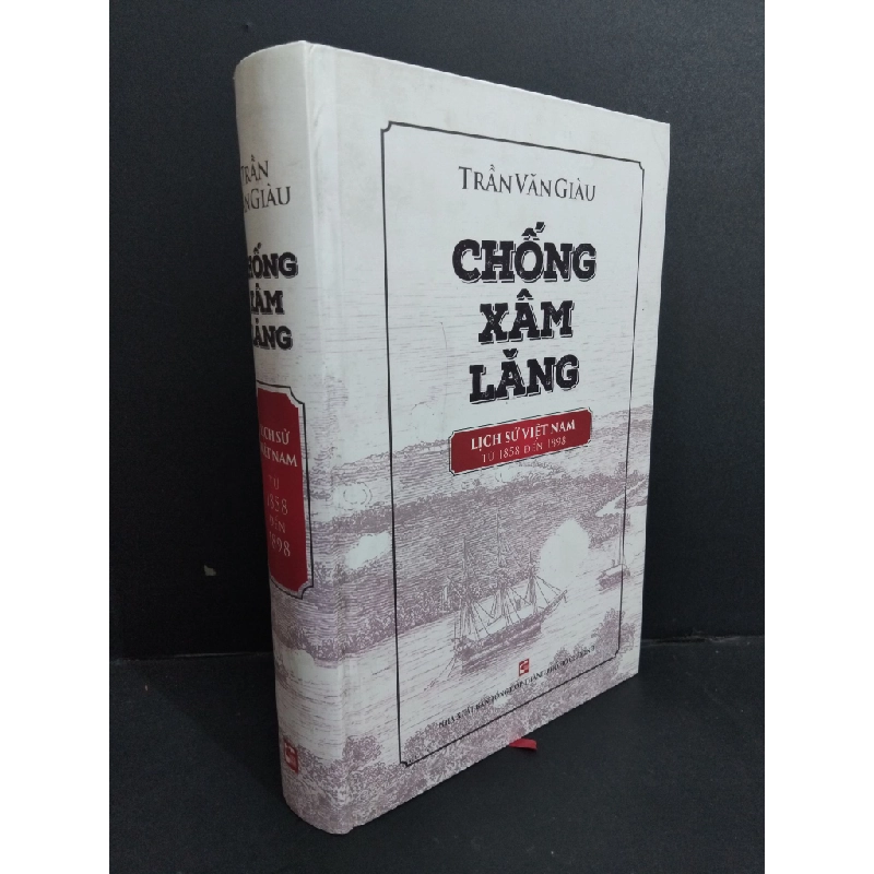 Chống xâm lăng lịch sử Việt Nam từ 1858 đến 1898 (bìa cứng) Trần Văn Giàu mới 80% ố bẩn nhe, dính mực bìa 2017 HCM.ASB0911 448082