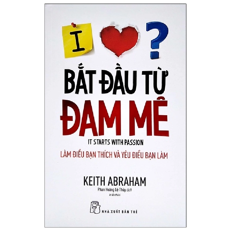 Bắt đầu từ đam mê - Làm điều bạn thích yêu điều bạn làm - Keith Abraham 2020 New 100% HCM.PO 48039