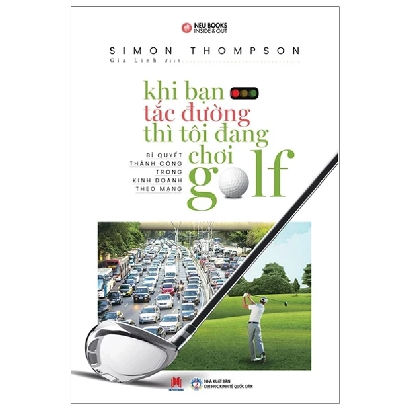 Khi Bạn Tắc Đường Thì Tôi Đang Chơi Golf - Simon Thompson (Mới 100%) Nhân vật, bài học kinh doanh, Huy Hoàng - SÁCH ĐẠI HỌC 483518