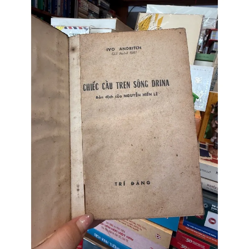 CHIẾC CẦU TRÊN SÔNG DRINA - IVO ANDRITCH ( BẢN DỊCH NGUYỄN HIẾN LÊ, IN TRƯỚC 1975) 301149