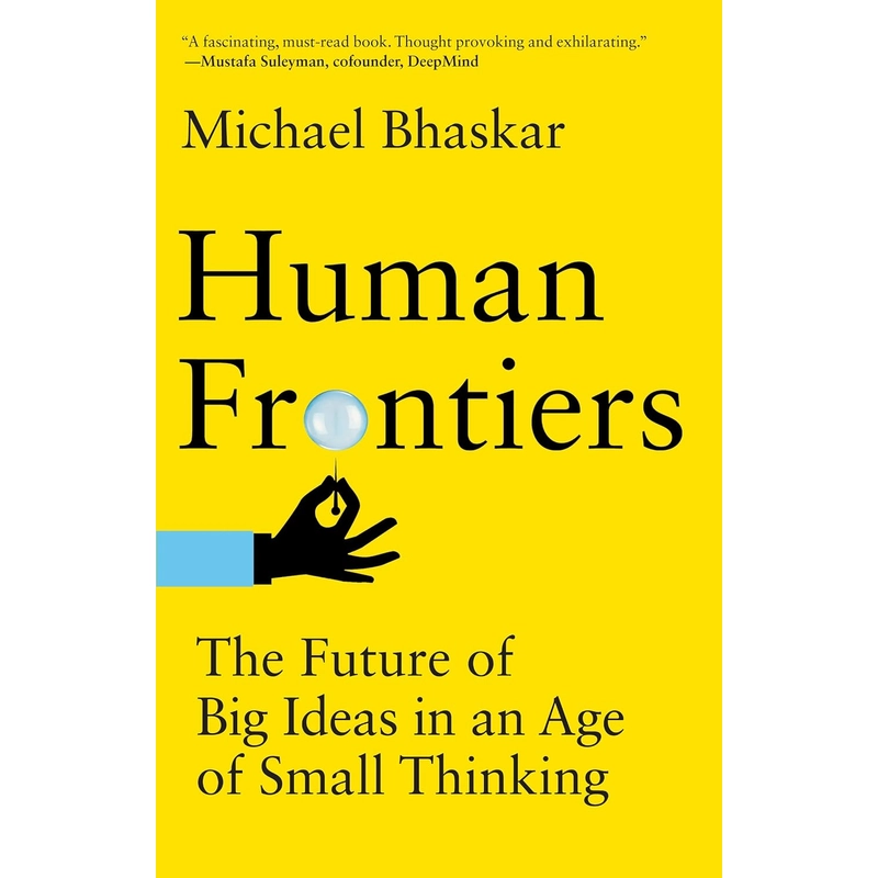 Human Frontiers: The Future of Big Ideas in an Age of Small Thinking 386130