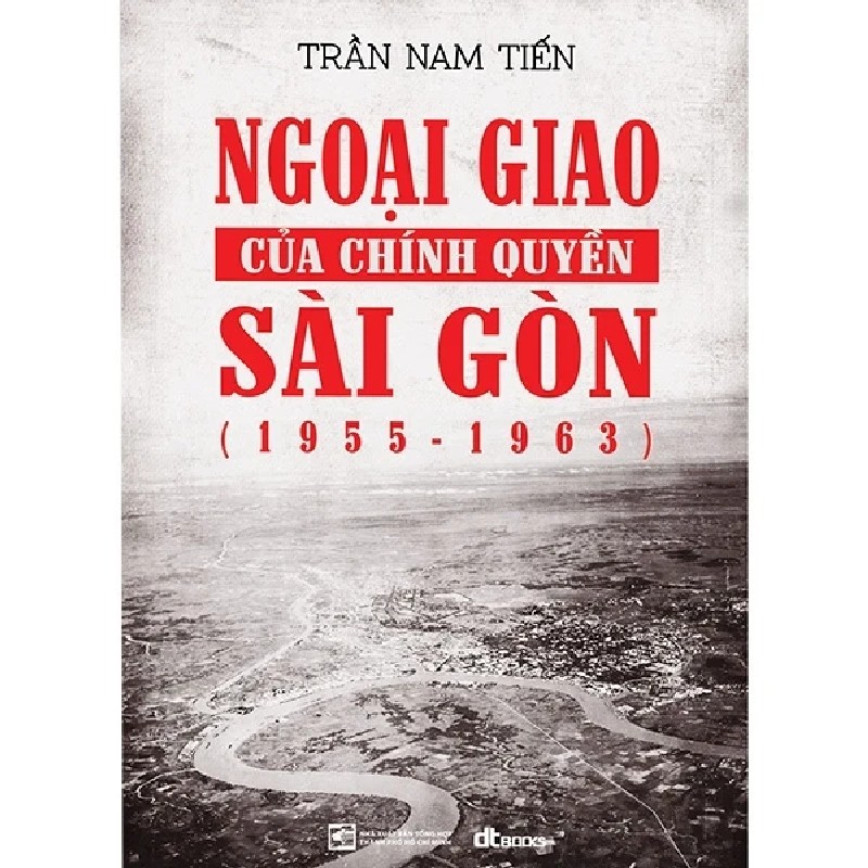 Ngoại Giao Của Chính Quyền Sài Gòn (1955 - 1963) - Trần Nam Tiến 177532