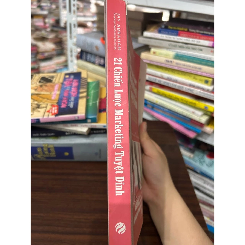 21 Chiến Lược Marketing Tuyệt Đỉnh của Jay Abraham - Jay Abraham - BT - Jay Abraham 1013332