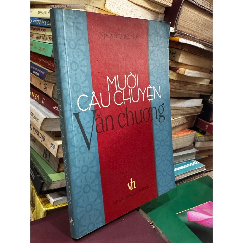 MƯỜI CÂU CHUYỆN VĂN CHƯƠNG - Nguyễn Hiến Lê 276685