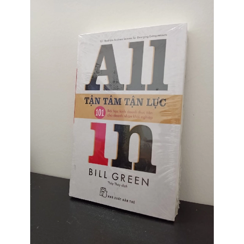 Tận Tâm Tận Lực - 101 Bài Học Kinh Doanh Thực Tiễn Cho Doanh Nhân Khởi Nghiệp - Bill Green New 100% HCM.ASB2103 354262