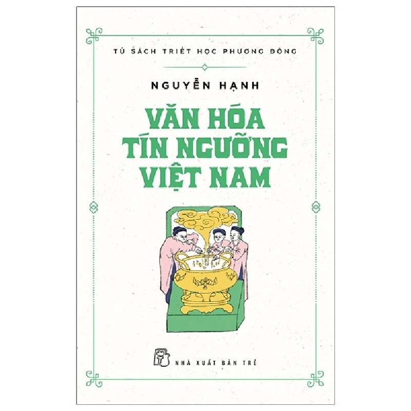 Tủ Sách Triết Học Phương Đông - Văn Hóa Tín Ngưỡng Việt Nam - Nguyễn Hạnh 95890