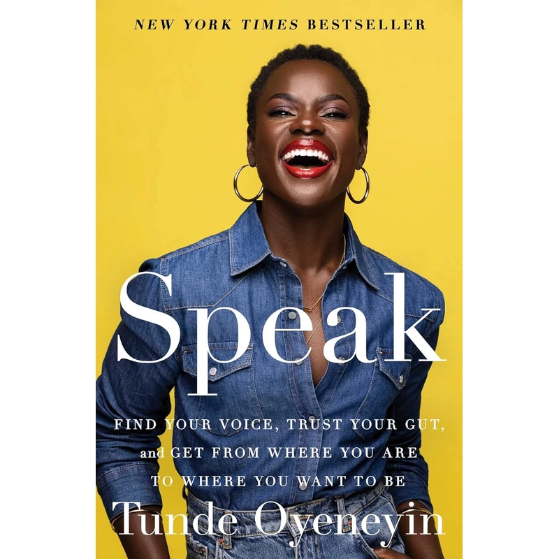 Speak: Find Your Voice, Trust Your Gut, and Get from Where You Are to Where You Want to Be 386066