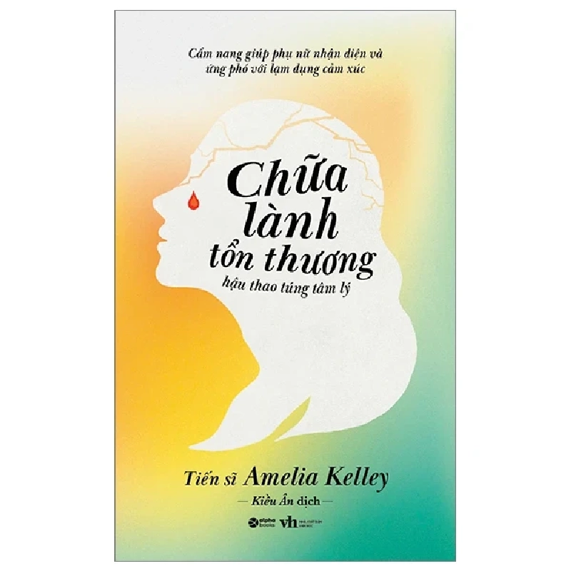 Chữa Lành Tổn Thương Hậu Thao Túng Tâm Lý - TS Amelia Kelley 315092