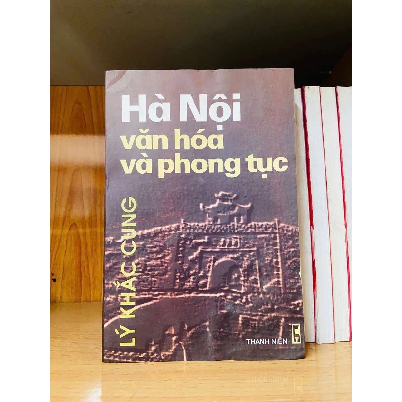 Hà Nội văn hóa và phong tục - Lý Khắc Cung - LỊCH SỬ - CHÍNH TRỊ - TRIẾT HỌC - Văn võ - VAVO3110-142 920595