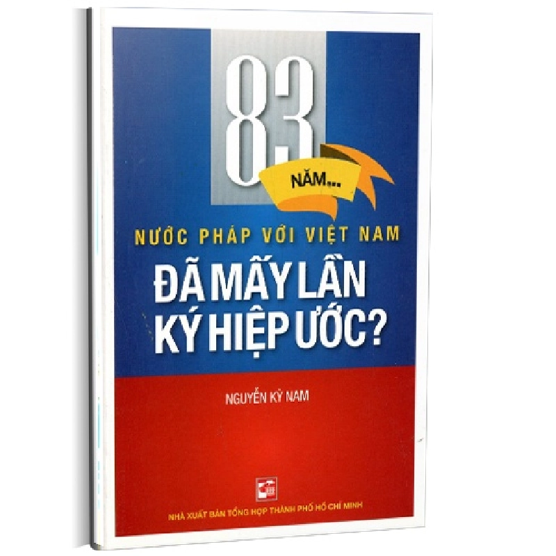 83 năm nước Pháp với Việt Nam - Đã mấy lần ký hiệp ước? mới 100% Nguyễn Kỳ Nam 2016 HCM.PO 177454