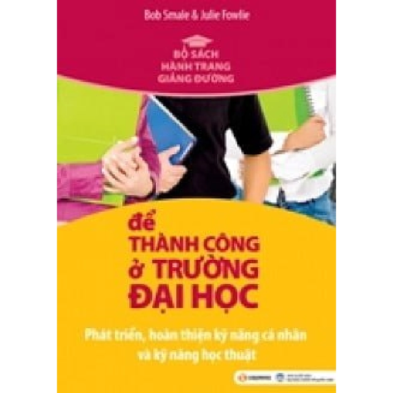 Để Thành Công Ở Trường Đại Học (Tái Bản 2010) - Bob Smale, Julie Fowlie ASB.PO Oreka Blogmeo 230225 516157