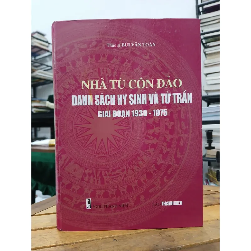 Nhà tù Côn Đảo: Danh sách hy sinh và tử trận giai đoạn 1930–1975 – Thạc sĩ Bùi Văn Toàn 592570
