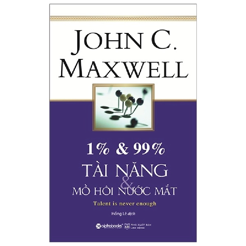 1% & 99% - Tài Năng & Mồ Hôi Nước Mắt (Tái Bản 2019) - John C. Maxwell 294650