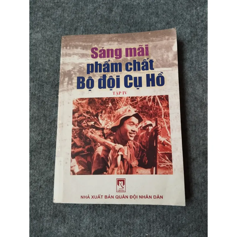 SÁNG MÃI PHẨM CHẤT BỘ ĐỘI CỤ HỒ TẬP IV 700911