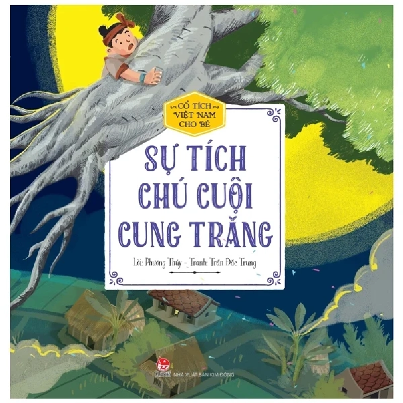 Cổ Tích Việt Nam Cho Bé - Sự Tích Chú Cuội Cung Trăng - Phương Thúy, Trần Đắc Trung (Mới 100%) Truyện thiếu nhi, NXB Kim Đồng - SÁCH ĐẠI HỌC 484813