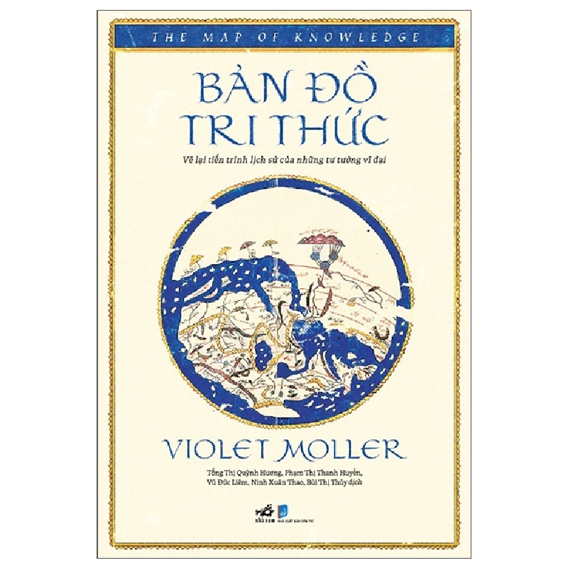 Bản Đồ Tri Thức - Vẽ Lại Tiến Trình Lịch Sử Của Những Tư Tưởng Vĩ Đại (2025) - Violet Moller 700226