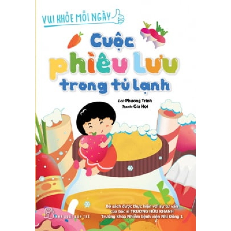 Vui khỏe mỗi ngày: Cuộc phiêu lưu trong tủ lạnh - Phương Trinh, Lan Thương, Tiểu Ngư, Gia Hội, Bác sĩTrương Hữu Khanh 2018 New 100% HCM.PO 344595