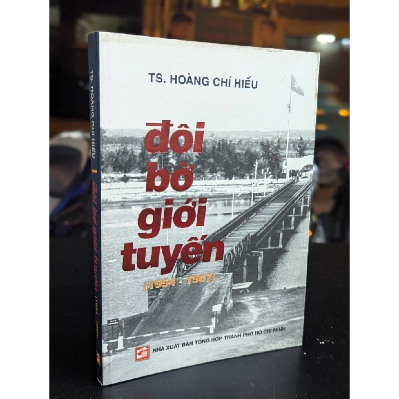 Đôi bờ giới tuyến 1954-1967 - Hoàng Chí Hiếu 330746