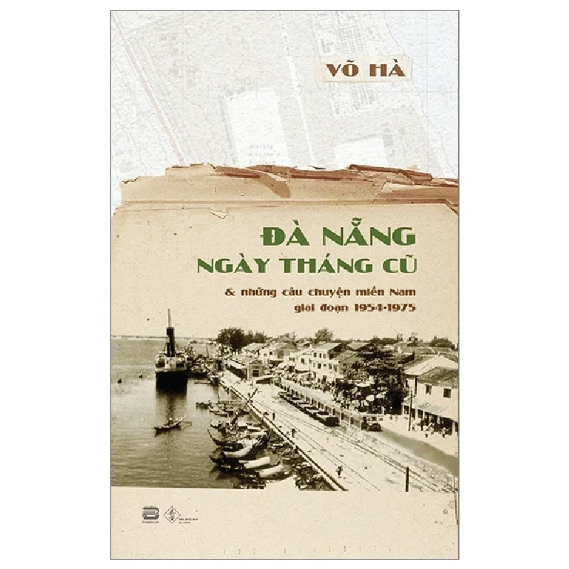 Đà Nẵng Ngày Tháng Cũ Và Những Câu Chuyện Miền Nam Giai Đoạn 1954-1975 - Võ Hà 280468