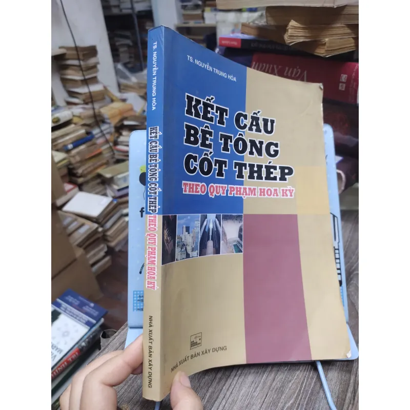 Sách: Kết cấu bê tông cốt thép theo QP Hoa Kỳ - TG: Nguyễn Trung Hoà (KT) 750230