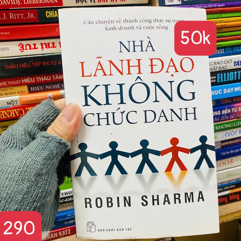 Nhà Lãnh Đạo Không Chức Danh - Robin Sharma - SỐ 290 395827