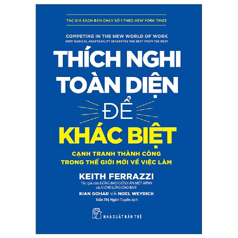 Thích Nghi Toàn Diện Để Khác Biệt - Cạnh Tranh Thành Công Trong Thế Giới Mới Về Việc Làm - Keith Ferrazzi, Kian Gohar, Noel Weyrich 133034