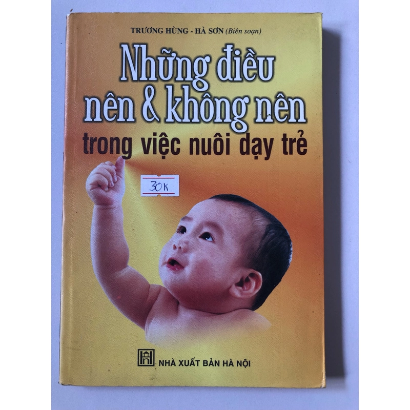 NHỮNG ĐIỀU NÊN & KHÔNG NÊN TRONG VIỆC NUÔI DẠY TRẺ - 167 trang, nxb: 2007 315270